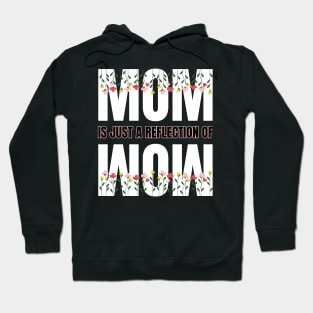 Mom is just a reflection of wow quote design for Mothers day Hoodie